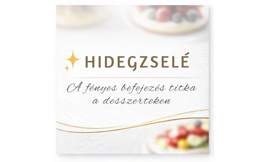 Hidegzselé: a cukrászok titkos fegyvere a fényes desszertekhez